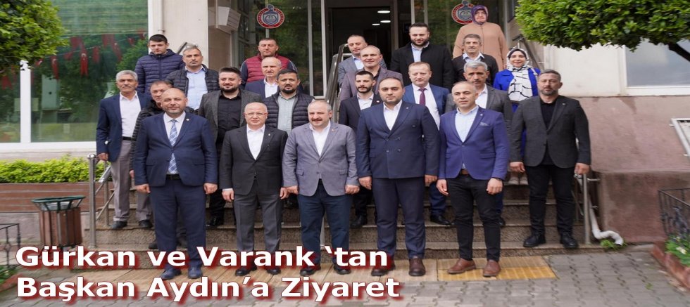 Gürkan ve Varank ‘tan Başkan Aydın’a Ziyaret