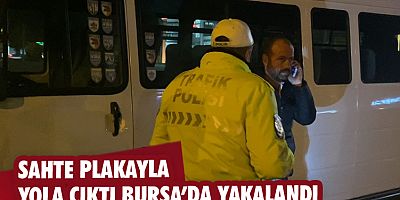 Sahte plakayla yola çıktı Bursa'da yakalandı