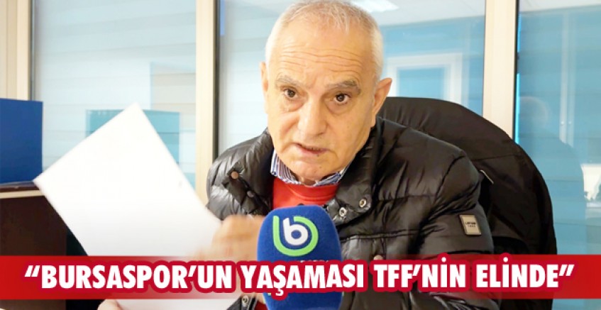 “Bursaspor’un yaşaması TFF’nin elinde”