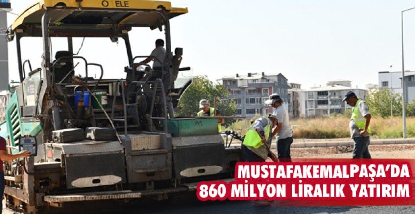 Mustafakemalpaşa’da 860 milyon liralık yatırım