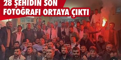 28 şehidin son fotoğrafı ortaya çıktı