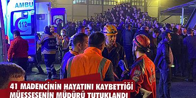 41 madencinin hayatını kaybettiği müessesenin müdürü tutuklandı