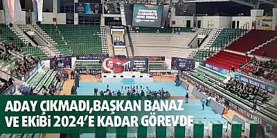 Aday çıkmadı Başkan Banaz ve ekibi 2024’e kadar görevde