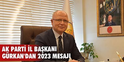 AK Parti İl Başkanı Gürkan'dan 2023 mesajı