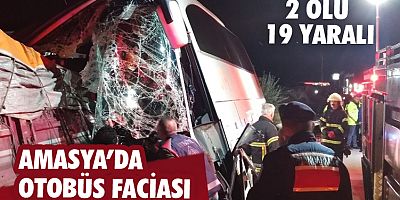 Amasya'da otobüs faciası: 2 ölü 19 yaralı