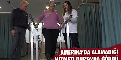 Amerika’da alamadığı hizmeti Bursa’da gördü