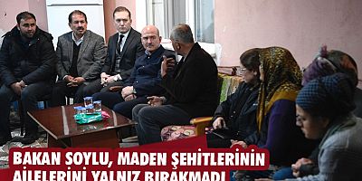 Bakan Soylu, maden şehitlerinin ailelerini yalnız bırakmadı