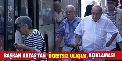  Başkan Aktaş'tan 'ücretsiz ulaşım' açıklaması