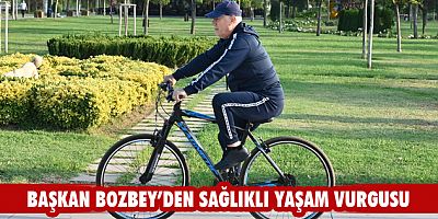Başkan Bozbey’den sağlıklı yaşam vurgusu