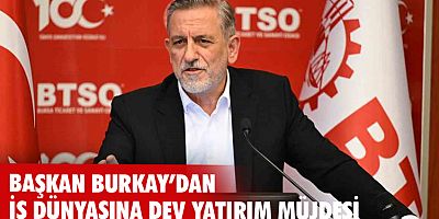 Başkan Burkay’dan iş dünyasına dev yatırım müjdesi