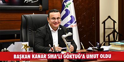 Başkan Kanar SMA’lı Göktuğ’a umut oldu