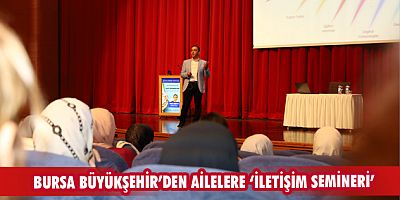 Bursa Büyükşehir’den ailelere ‘iletişim semineri’