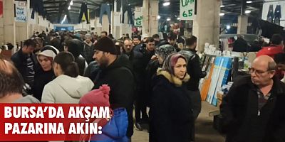 Bursa'da  akşam pazarına akın