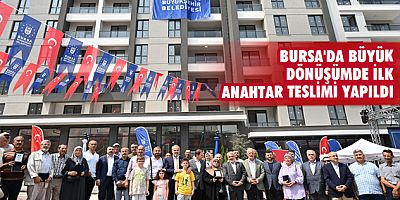 Bursa'da büyük dönüşümde ilk anahtar teslimi yapıldı