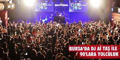 Bursa'da DJ Ai Taş ile 90'lara yolculuk