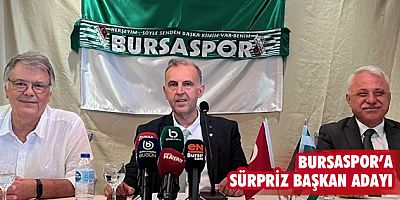 Bursaspor’a sürpriz başkan adayı