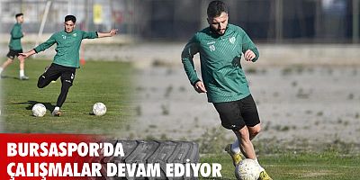Bursaspor'da çalışmalar devam ediyor