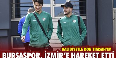 Bursaspor, İzmir’e hareket etti