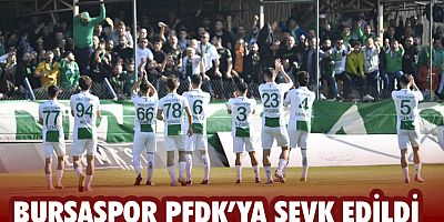 Bursaspor PFDK’ya sevk edildi