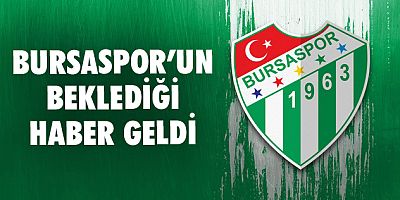 Bursaspor’un beklediği haber geldi!