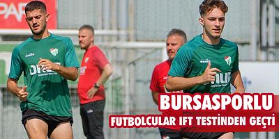 Bursasporlu futbolcular IFT testinden geçti