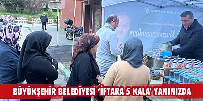 Büyükşehir Belediyesi ‘İftara 5 Kala Yanınızda’