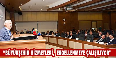 “Büyükşehir hizmetleri, engellenmeye çalışılıyor