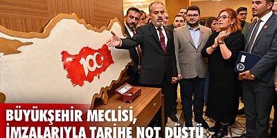 Büyükşehir meclisi, imzalarıyla tarihe not düştü