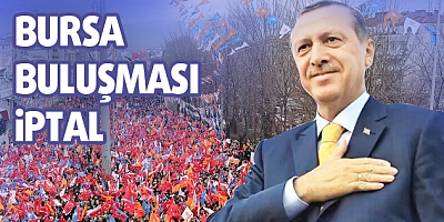 Cumhurbaşkanı Bursa'ya gelmiyor