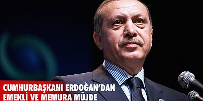 Cumhurbaşkanı Erdoğan'dan memur ve emekliye müjde 