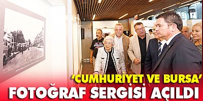 ‘Cumhuriyet ve Bursa’ Fotoğraf Sergisi Açıldı
