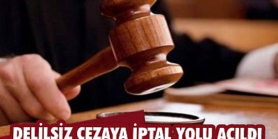Delilsiz cezaya iptal yolu açıldı