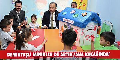 Demirtaşlı minikler de artık ‘Ana Kucağında’