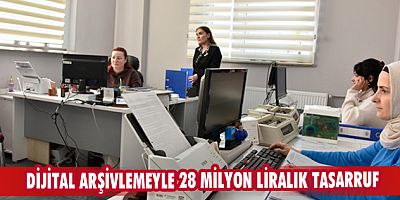 Dijital arşivlemeyle 28 milyon liralık tasarruf