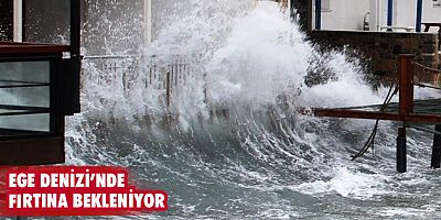 Ege Denizi’nde fırtına bekleniyor