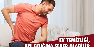 Ev temizliği, bel fıtığına sebep olabilir