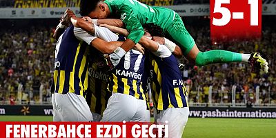 Fenerbahçe, ezdi geçti: 5-1
