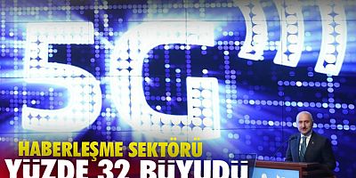 Haberleşme sektörü yüzde 32 büyüdü