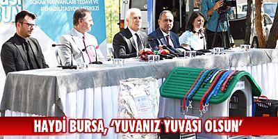 Haydi Bursa, ‘Yuvanız yuvası olsun’