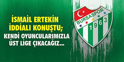KENDİ ÇOCUKLARIMIZLA ÜST LİGE ÇIKACAĞIZ