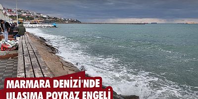  Marmara Denizi'nde ulaşıma poyraz engeli