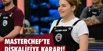 Masterchef'te diskalifiye kararı!
