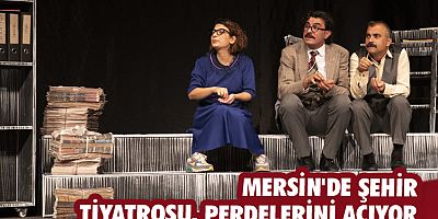 Mersin'de Şehir Tiyatrosu, perdelerini açıyor