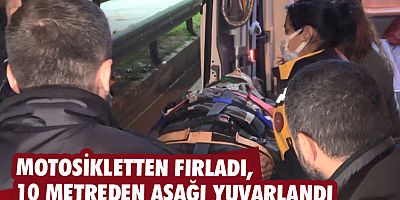  Motosikletten fırladı, 10 metreden aşağı yuvarlandı