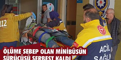 Ölüme sebep olan minibüsün  sürücüsü serbest kaldı