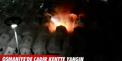 Osmaniye'de çadır kentte yangın