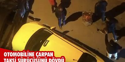 Otomobiline çarpan taksiciyi dövdü
