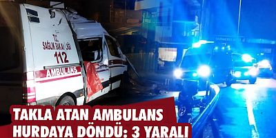 Takla atan ambulans hurdaya döndü: 3 yaralı