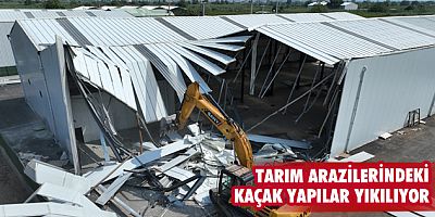 Tarım arazilerindeki kaçak yapılar yıkılıyor