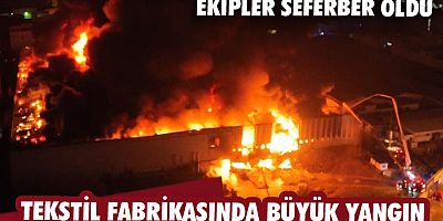 Tekstil fabrikasında büyük yangın